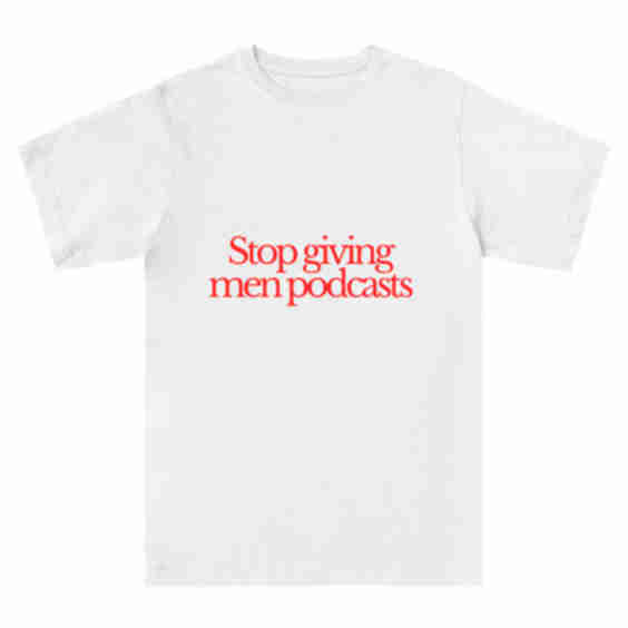 Stop Giving Men Podcasts