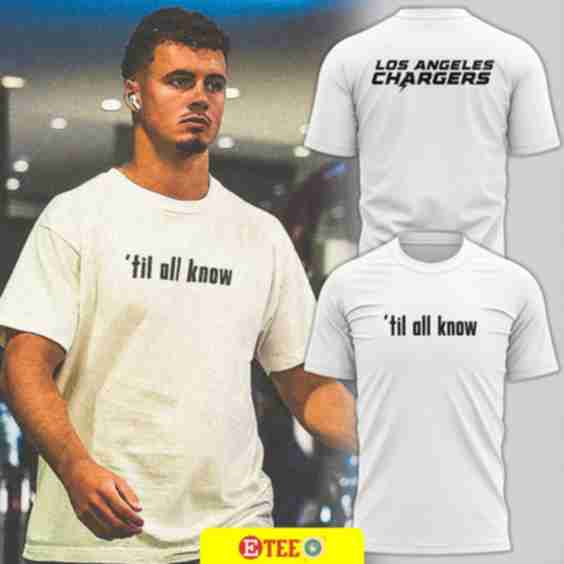Los Angeles Chargers ’til all know 2-Sided T-Shirt