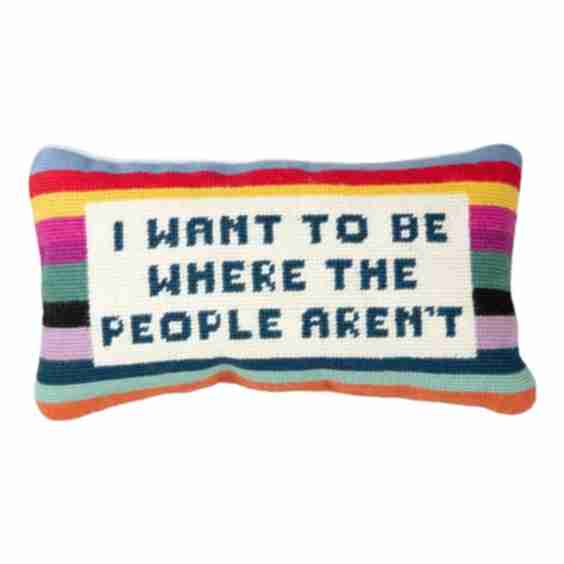 Where the People Aren't Needlepoint Pillow