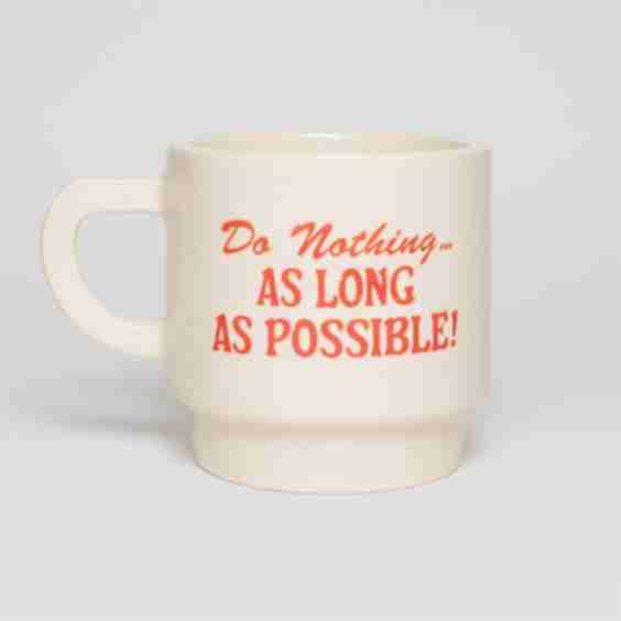Do Nothing as Long as Possible Mug