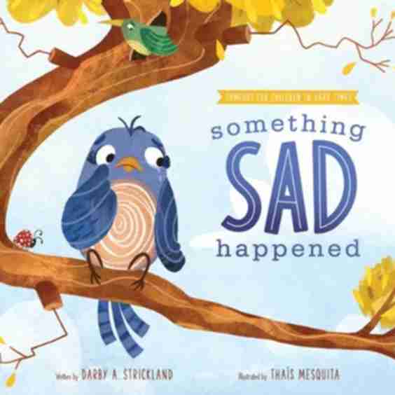 Something Sad Happened Helping Children With Grief