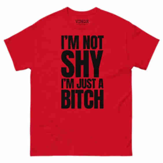 I'm Not Shy I'm Just A Bitch Classic Tee
