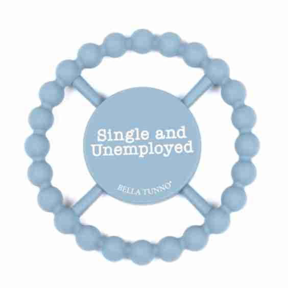 Single and Unemployed Happy Teether
