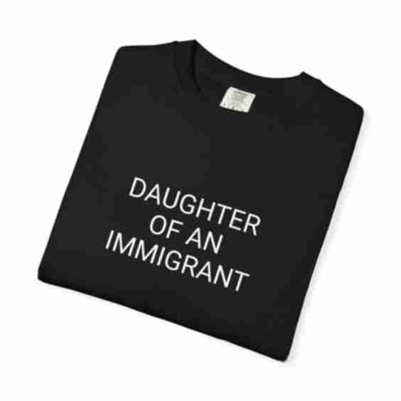 Daughter of an Immigrant T-Shirt
