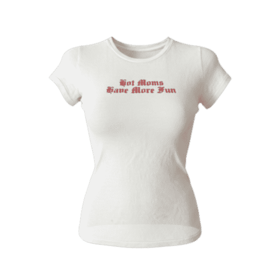 Hot Moms Have More Fun Tee