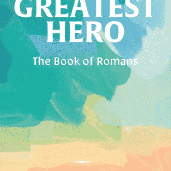 The Greatest Hero: The Book of Romans