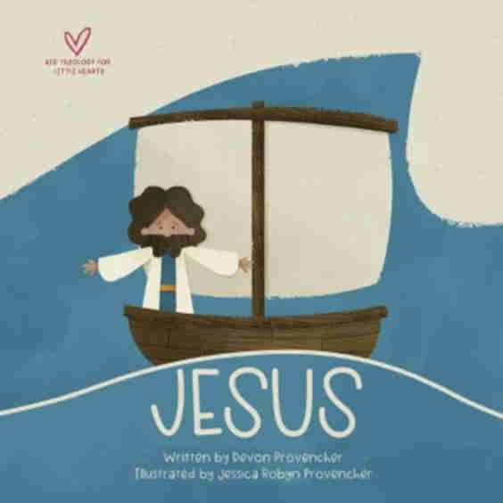 Jesus - (Big Theology for Little Hearts) by Devon Provencher (Board Book)